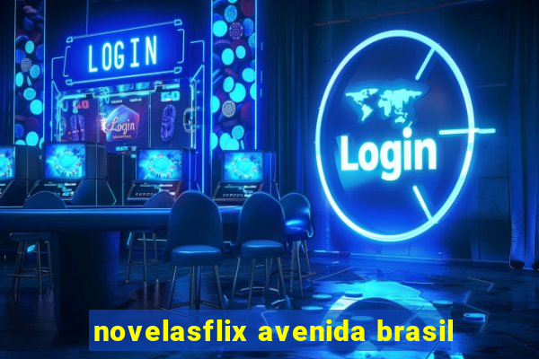 novelasflix avenida brasil